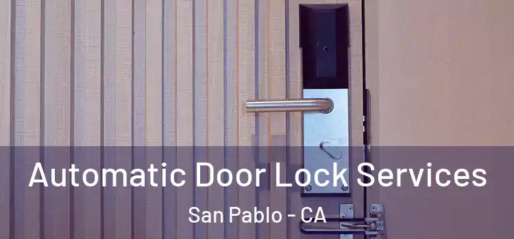  Automatic Door Lock Services San Pablo - CA