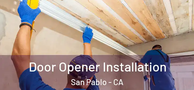  Door Opener Installation San Pablo - CA
