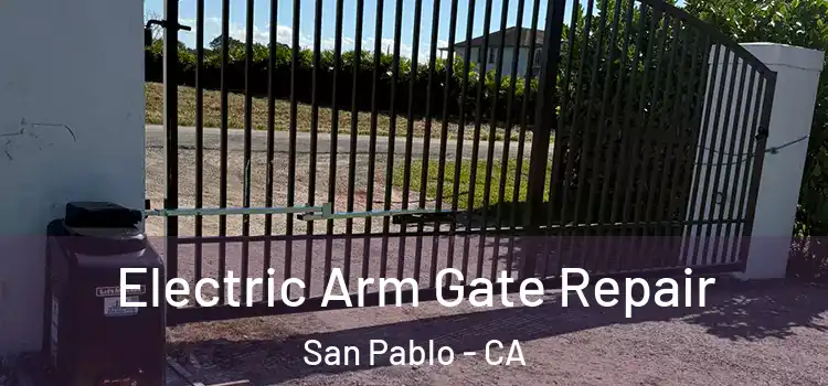 Electric Arm Gate Repair San Pablo - CA