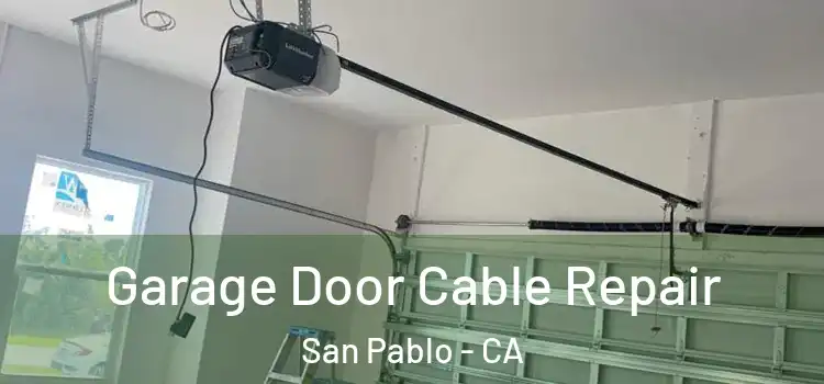  Garage Door Cable Repair San Pablo - CA