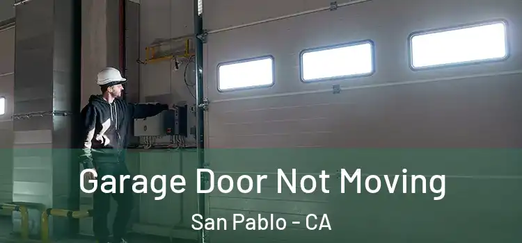  Garage Door Not Moving San Pablo - CA