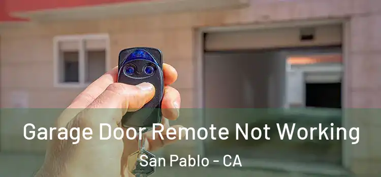  Garage Door Remote Not Working San Pablo - CA