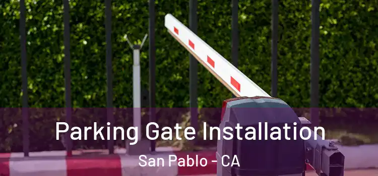 Parking Gate Installation San Pablo - CA
