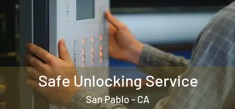 Safe Unlocking Service San Pablo - CA